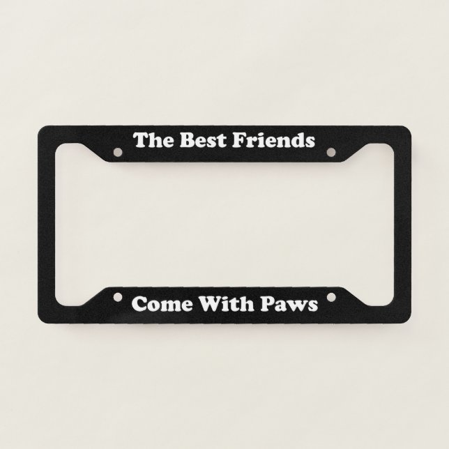 The Best Friends Come With Paws License Plate Frame (Front)