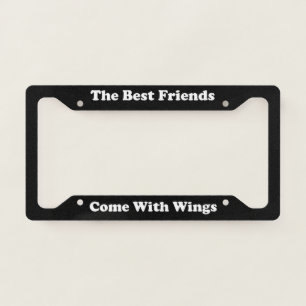 The Best Friends Come With Wings License Plate Frame