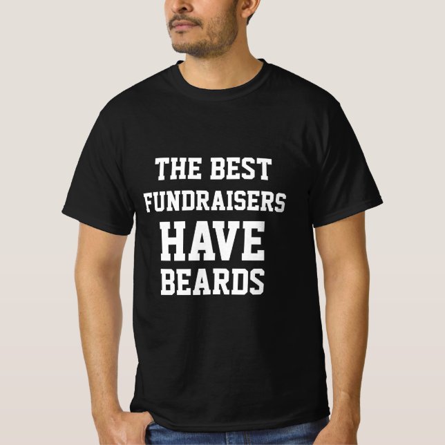 The Best Fundraisers Have Beards  T-Shirt (Front)