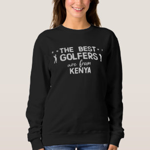The best golfers are from Kenya Sweatshirt