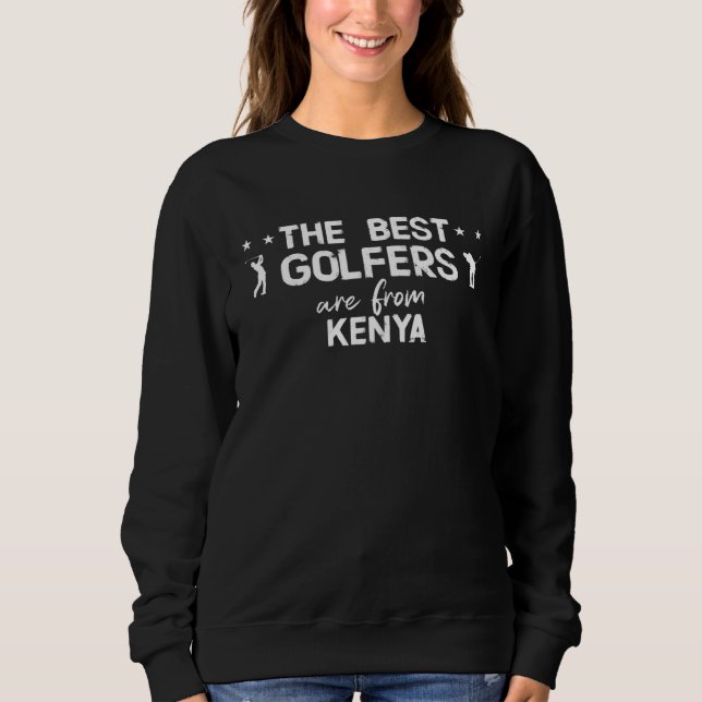 The best golfers are from Kenya Sweatshirt (Front)