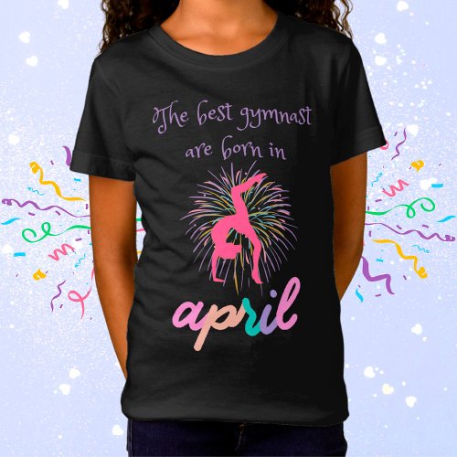 The Best Gymnast Are Born In April T_Shirt