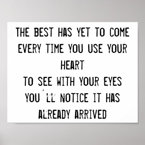 The Best Has Yet To Come quote inspiration wisdom Poster