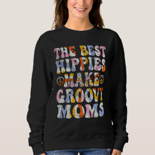 The Best Hippies Make Groovy Moms Groovy Mom Retro Sweatshirt