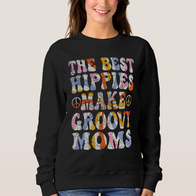 The Best Hippies Make Groovy Moms Groovy Mom Retro Sweatshirt (Front)