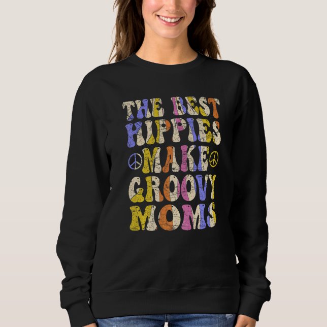 The Best Hippies Make Groovy Moms Groovy Mom Retro Sweatshirt (Front)