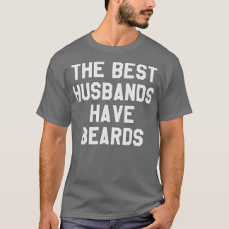 The Best Husbands Have Beards Beard Gift Idea For  T-Shirt