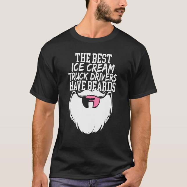 The Best Ice Cream Truck Drivers Have Beards  1 T-Shirt (Front)
