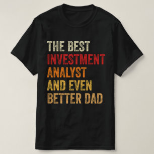 The Best Investment Analyst And Even Better Dad T-Shirt