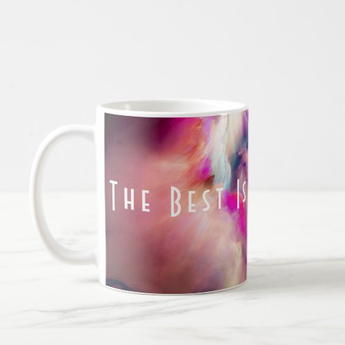 The Best Is Here To Stay Coffee Mug