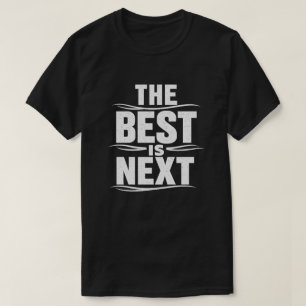 The Best Is Next Grunge Text Design T-Shirt