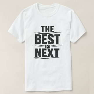 The Best Is Next Grunge Text Design T-Shirt