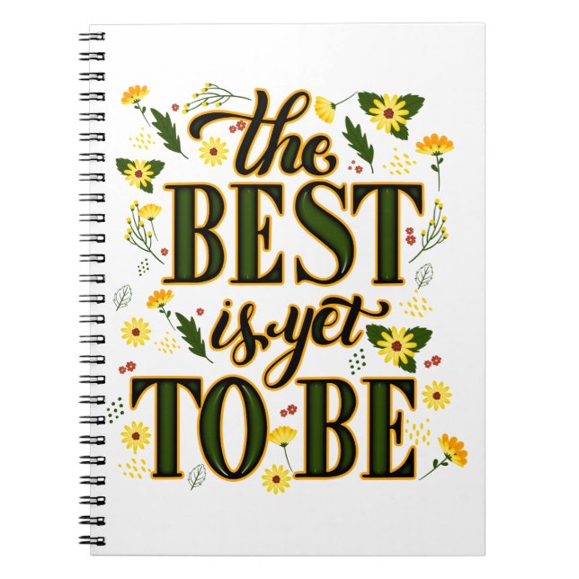 The Best is Yet To Be Motivational Inspirational  Notebook (Front)