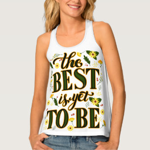 The Best is Yet To Be Motivational Inspirational  Tank Top