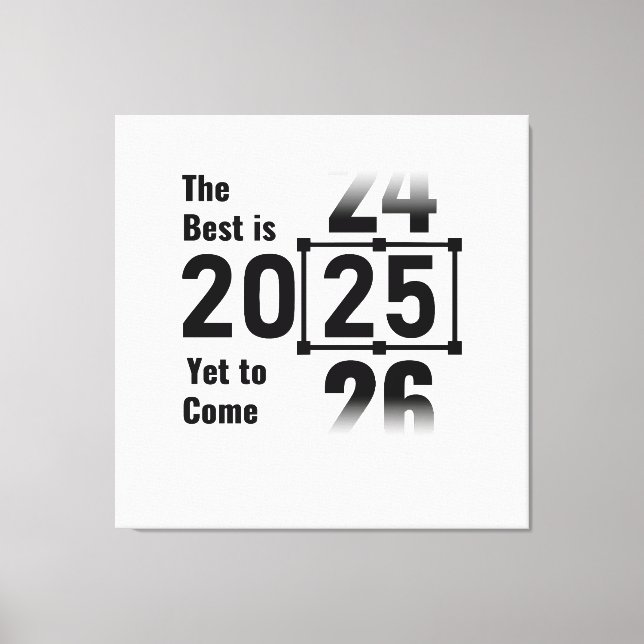 The Best Is Yet to Come 2025 Canvas Print (Front)