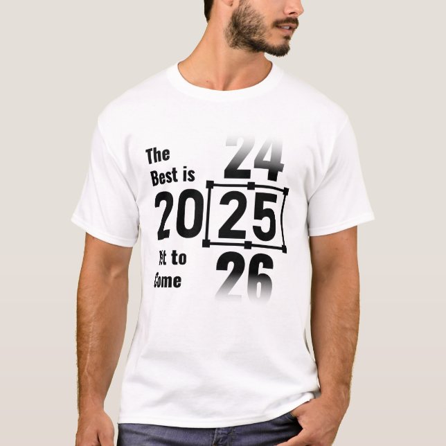 The Best Is Yet to Come 2025 T-Shirt (Front)