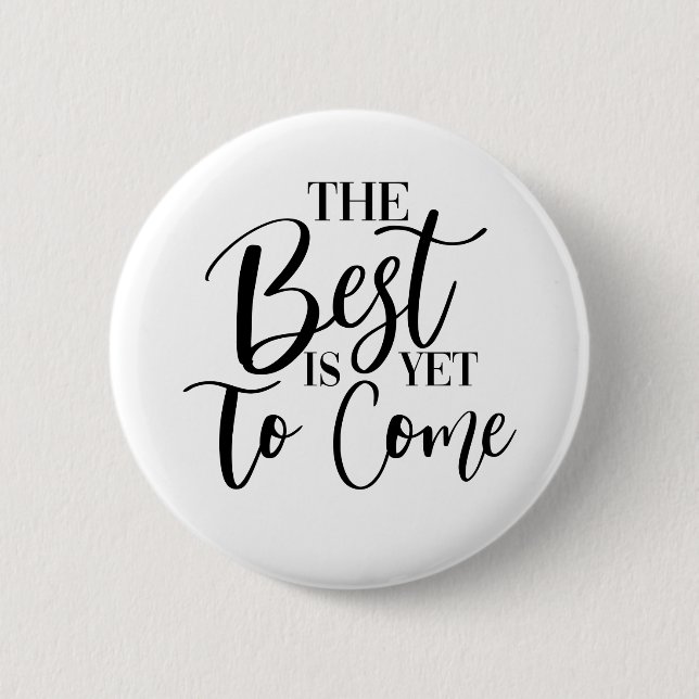 THE BEST IS YET TO COME BUTTON (Front)