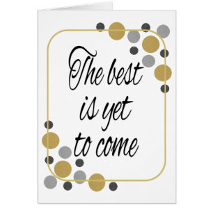 The best is yet to come cards