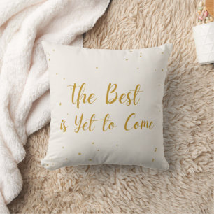 The Best Is Yet To Come Celebration Throw Pillow