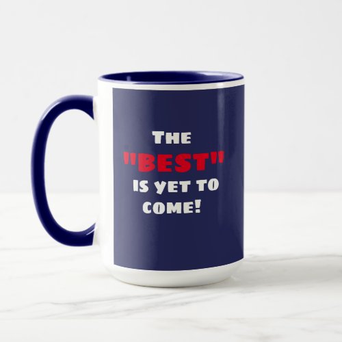 The Best Is Yet To Come Conservative    Mug