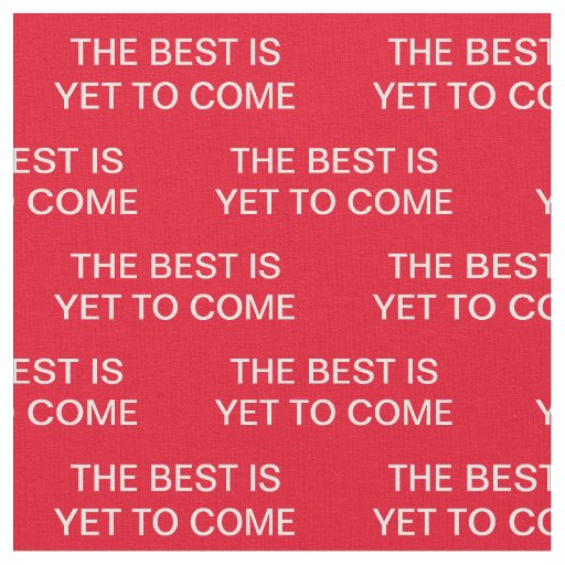 The Best is Yet to Come Donald Trump Fabric