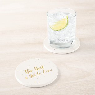 The Best Is Yet To Come Drink Coaster