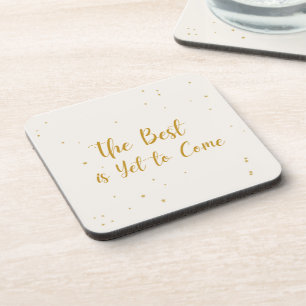 The Best Is Yet To Come Drink Coaster