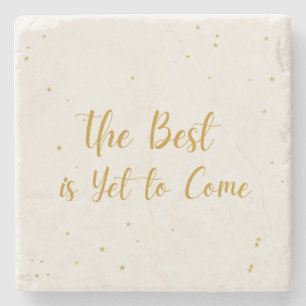 The Best Is Yet To Come Drink Stone Coaster
