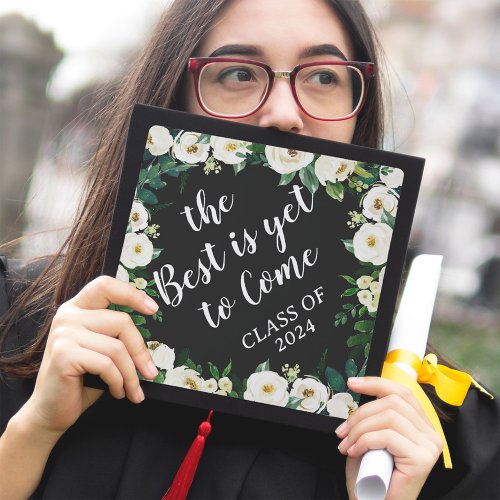 The Best is Yet to Come  Greenery White Floral Graduation Cap Topper