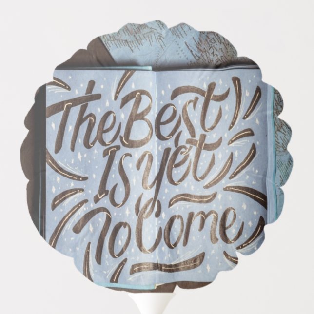 The Best Is Yet To Come, happy fun love Balloon (Back)