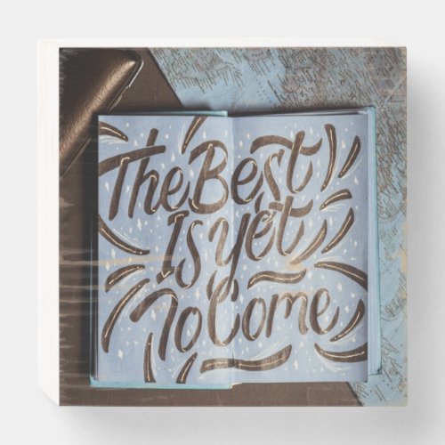 The Best Is Yet To Come happy fun love Wooden Box Sign