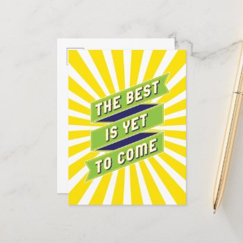 The Best Is Yet To Come Inspiration Postcard by Charmalot at Zazzle