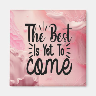 The Best is Yet to Come Magnet