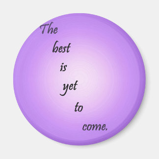The Best is Yet to Come Magnet
