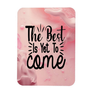 The Best is Yet to Come Magnet