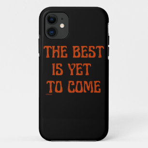 THE BEST IS YET TO COME motivational quote iPhone 11 Case