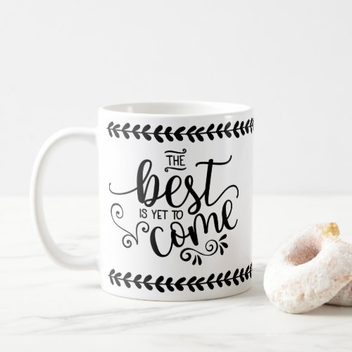 The Best is Yet to Come Motivational Quote Coffee Mug