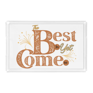 The Best Is Yet To Come - Motivational Words Quote Acrylic Tray