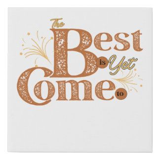 The Best Is Yet To Come - Motivational Words Quote Faux Canvas Print