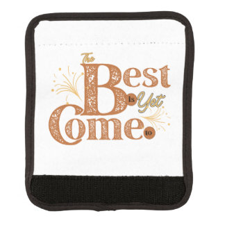 The Best Is Yet To Come - Motivational Words Quote Luggage Handle Wrap