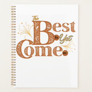 The Best Is Yet To Come - Motivational Words Quote Planner