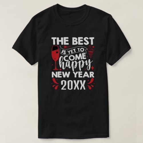 The Best Is Yet To Come New Years T_Shirt