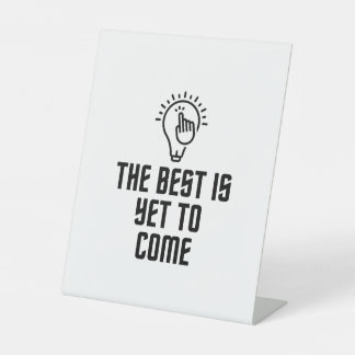 The best is yet to come pedestal sign