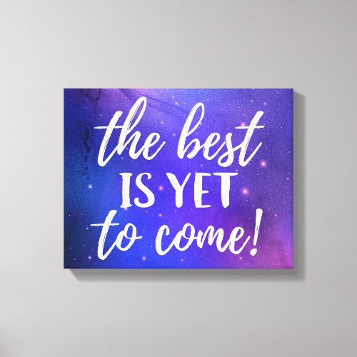 The Best is Yet To Come Positive Quote Canvas Print