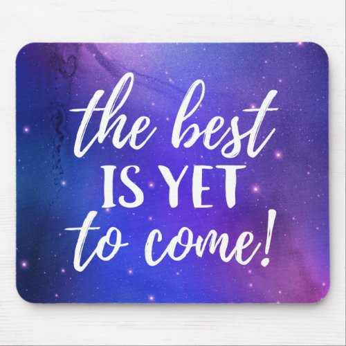 The Best is Yet To Come Positive Quote Mouse Pad
