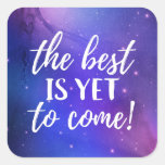 The Best is Yet To Come Positive Quote Square Sticker