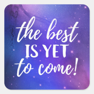 The Best is Yet To Come Positive Quote Square Sticker