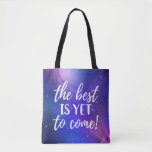 The Best is Yet To Come Positive Quote Tote Bag