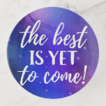 The Best is Yet To Come Positive Quote Trinket Tray