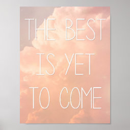 The Best Is Yet To Come Poster | Zazzle